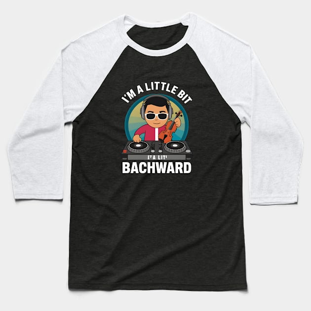 I'm a Little Bit Bachward Baseball T-Shirt by LENTEE